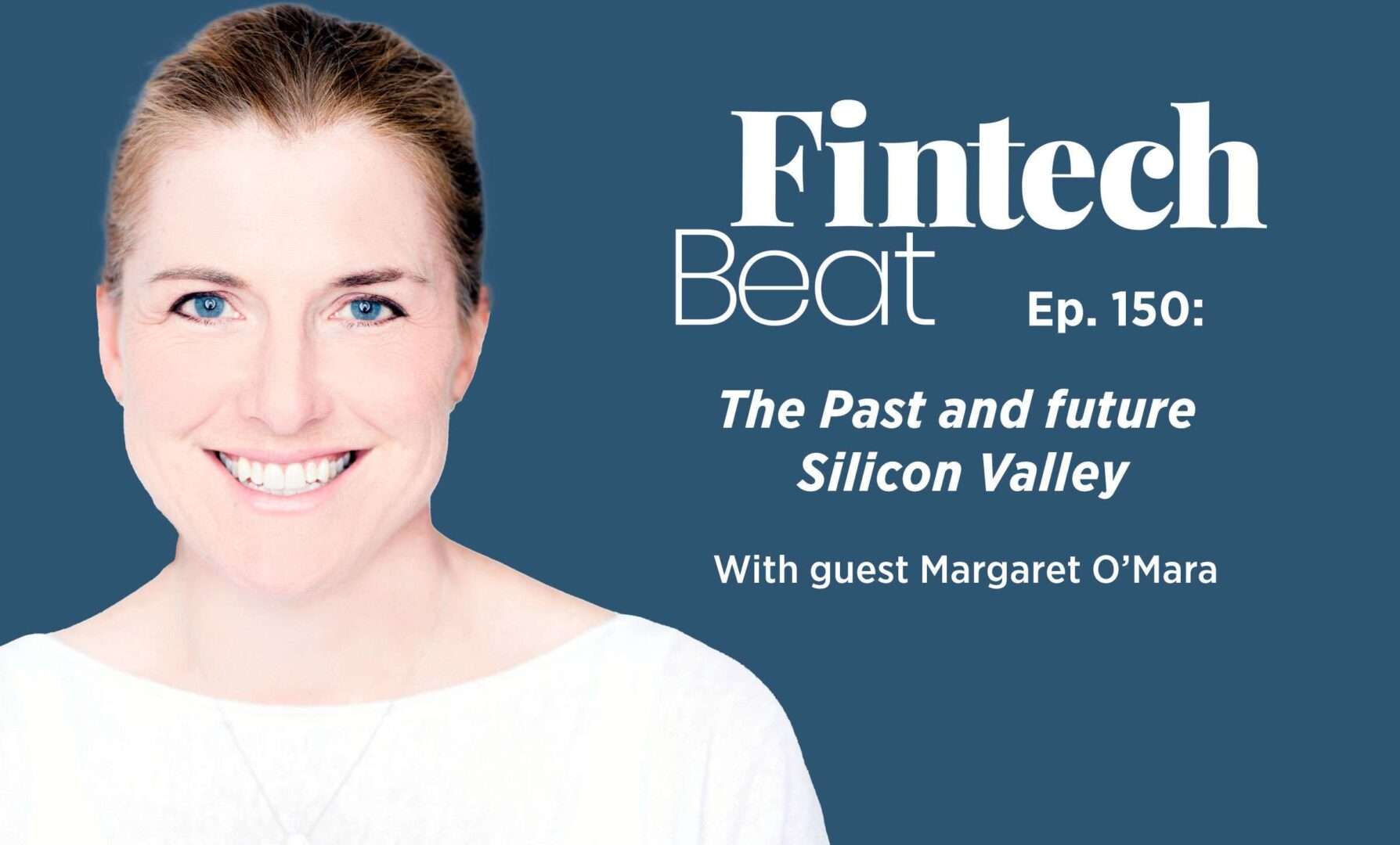 Historian Margaret O’Mara joins this week’s episode of Fintech Beat.