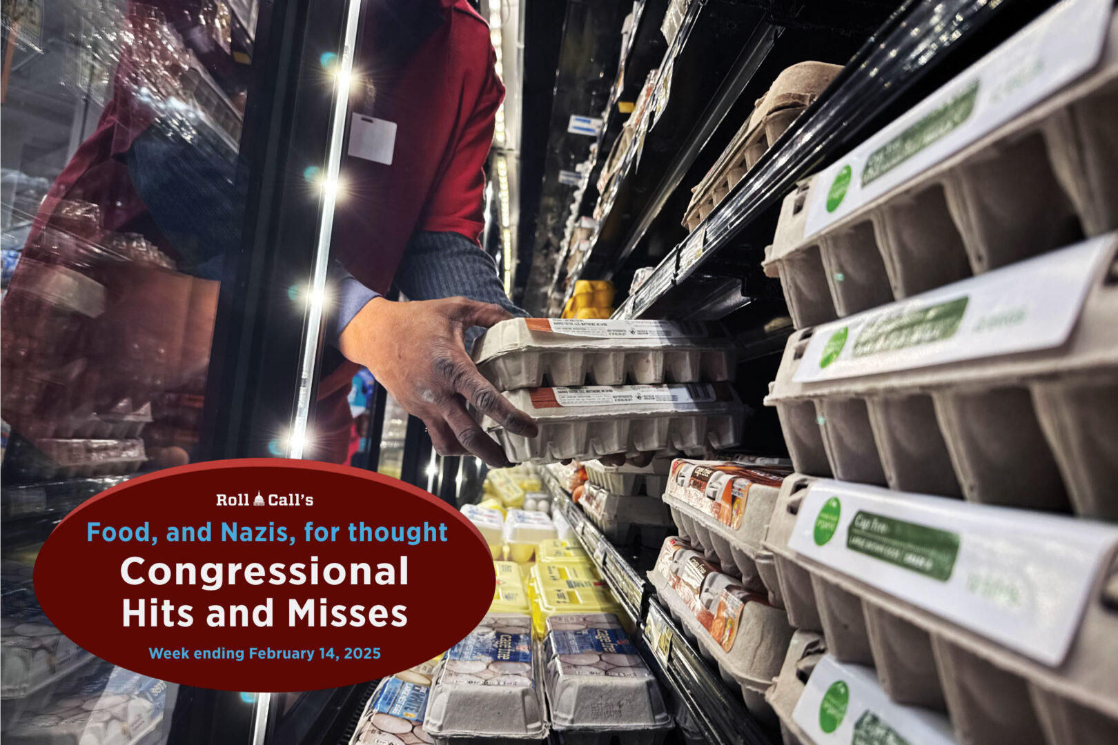 A worker stocks eggs at a grocery store in Washington, D.C., on Feb. 12. What does the price of eggs have to do with censorship? Watch this week’s Congressional Hits and Misses to find out.